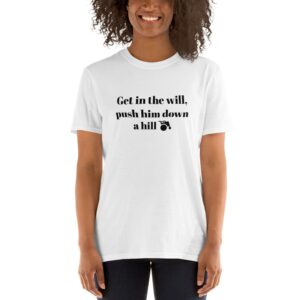 "Get In The Will" T-Shirt