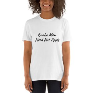 "Broke Men Need Not Apply" Unisex T-Shirt